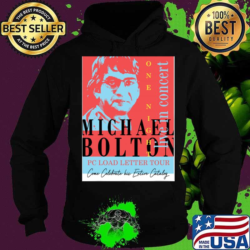 Michael Bolton Pc Load Letter Tour Live In Concert Shirt Hoodie Michael Bolton Pc Load Letter Tour Live In Concert Shirt Hoodie