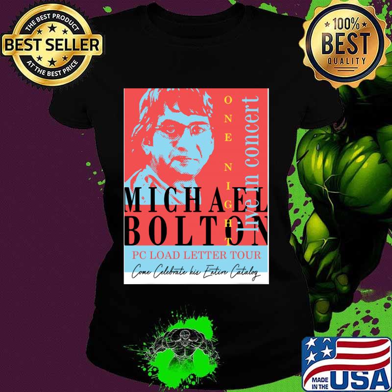 Michael Bolton Pc Load Letter Tour Live In Concert Shirt Ladies tee Michael Bolton Pc Load Letter Tour Live In Concert Shirt Ladies tee