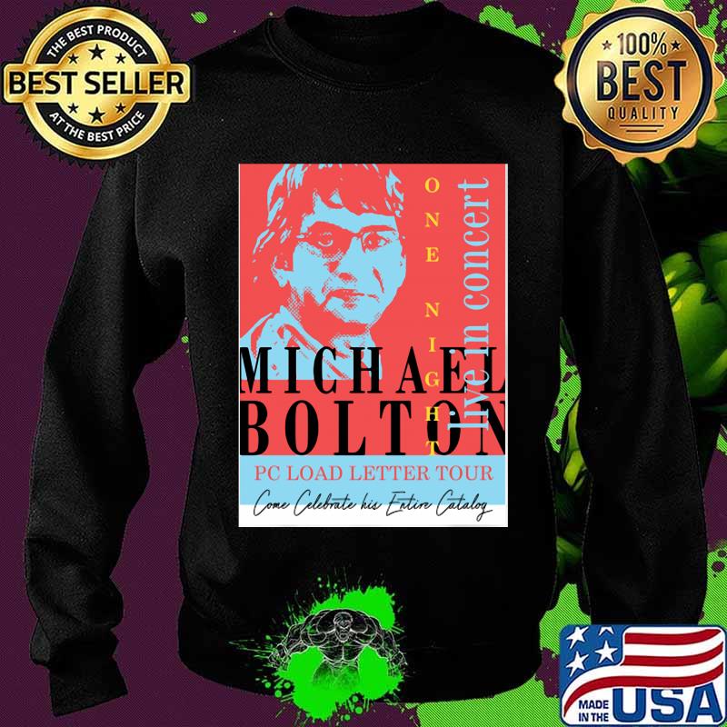 Michael Bolton Pc Load Letter Tour Live In Concert Shirt Sweater Michael Bolton Pc Load Letter Tour Live In Concert Shirt Sweater