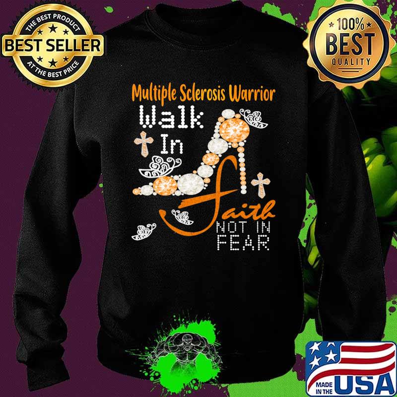 Multiple Sclerosis Warrior Walk In Faith Not In Fear Pearl Shoe Shirt Sweater Multiple Sclerosis Warrior Walk In Faith Not In Fear Pearl Shoe Shirt Sweater