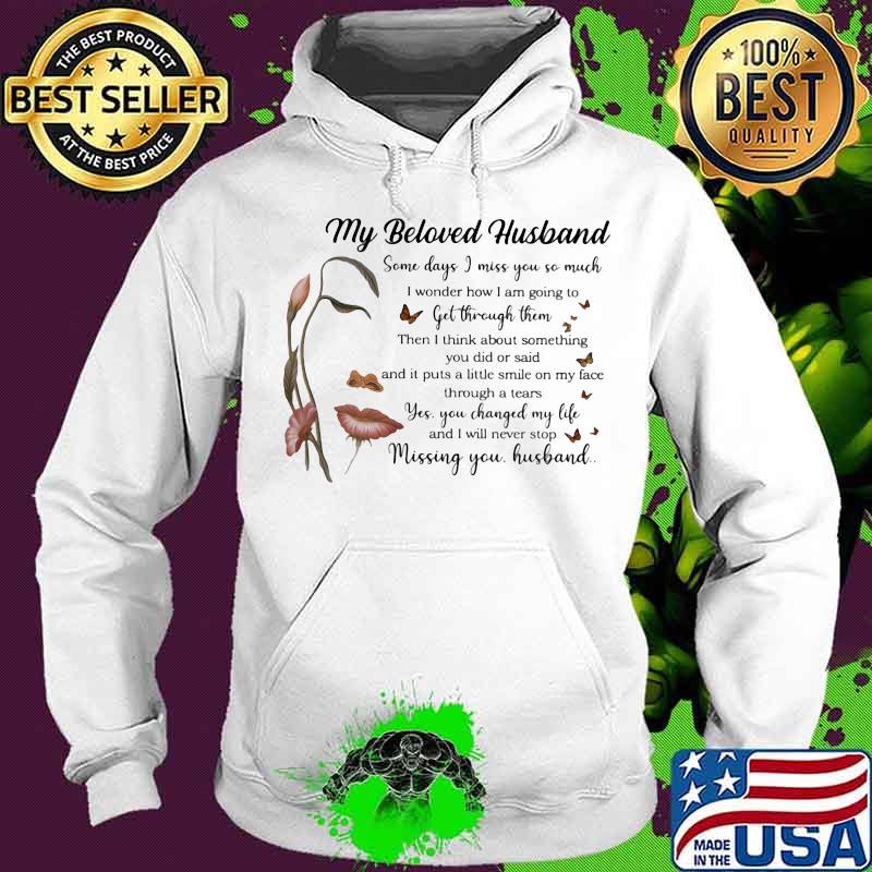 My Beloved Husband Some Days I Miss You So Much Get Through Them Missing You Flowers Shirt My Beloved Husband Some Days I Miss You So Much Get Through Them Missing You Flowers Shirt