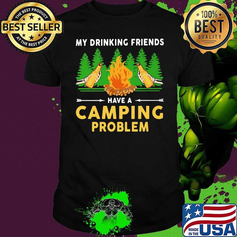 My Drinking Friends Have A Camping Problem Skull Shirt