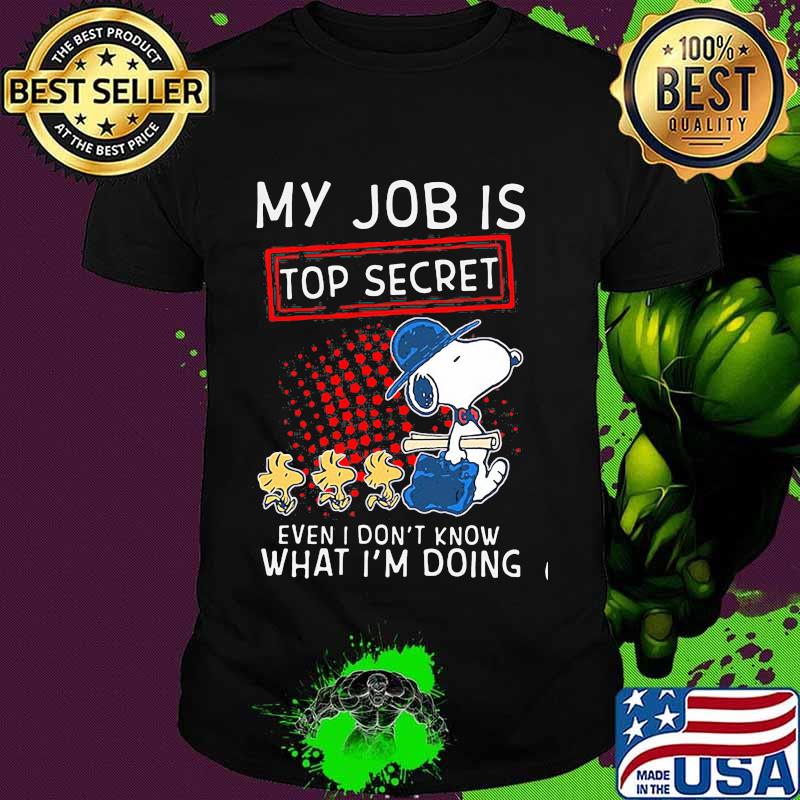 My Job Is Top Secret Even I Don’t Know What I’m Doing Snoopy And Woodstock Shirt
