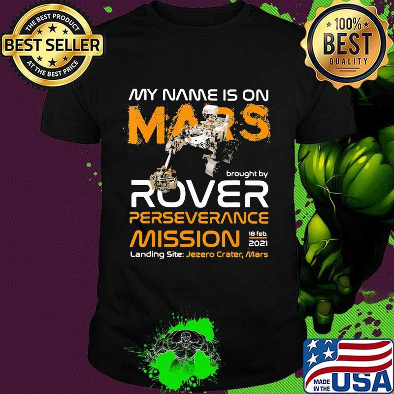 My Name Is On Mars Brought By Rover Perseverance Mission Nasa 2021 Shirt