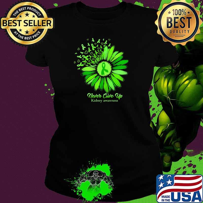 Never Give Up Kidney Awareness Sunflower Green Shirt Ladies tee Never Give Up Kidney Awareness Sunflower Green Shirt Ladies tee