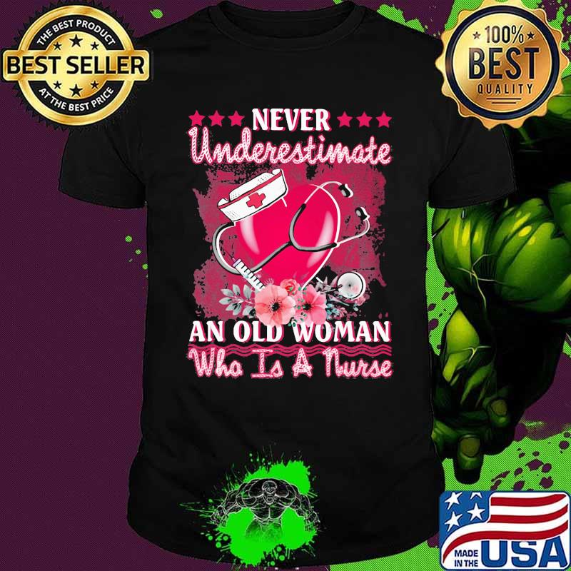 Never Underestimate An Old Woman Who Is A Murse Medical Heart Shirt