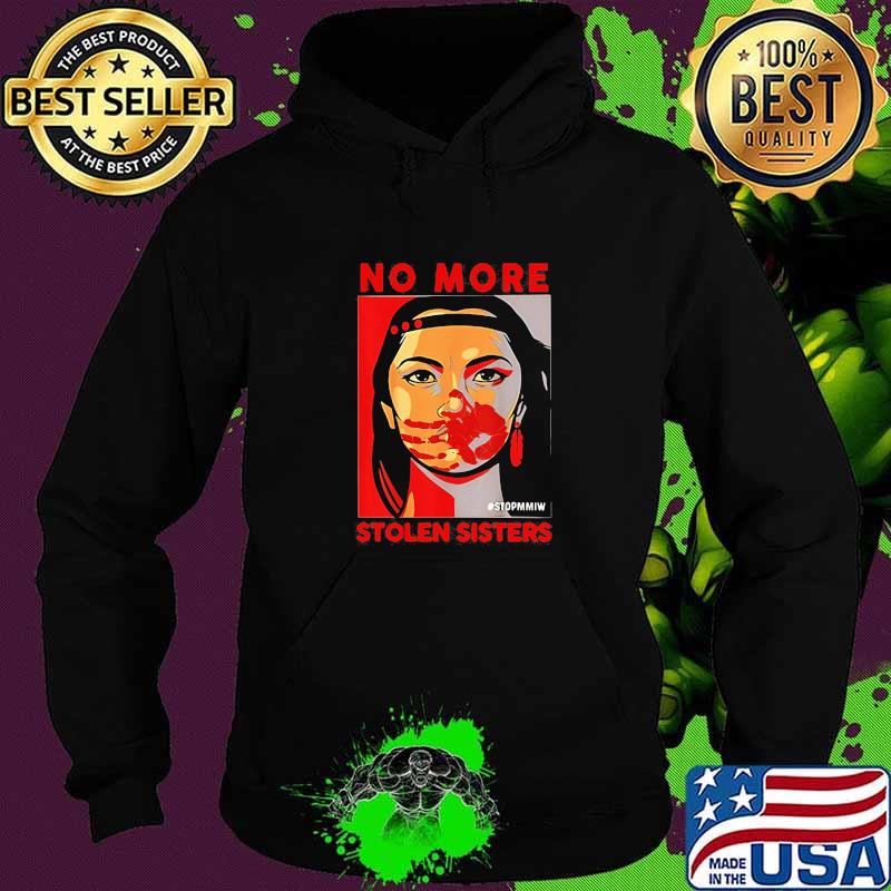 No More Stolen Sister Stopmmiw Shirt Hoodie No More Stolen Sister Stopmmiw Shirt Hoodie
