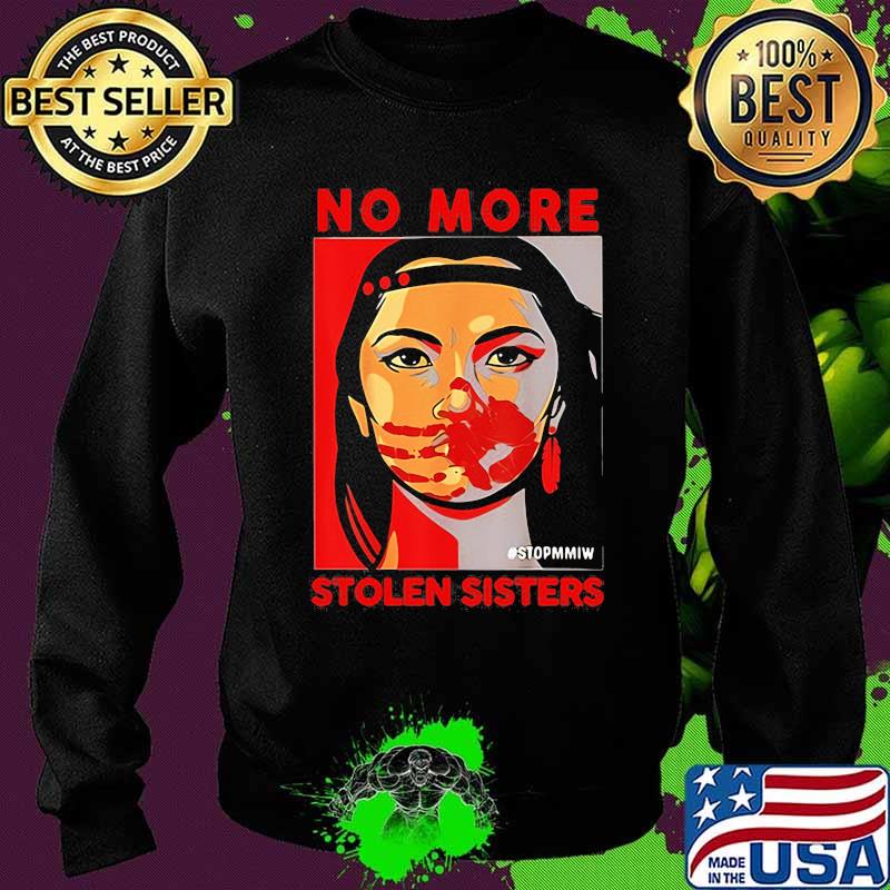 No More Stolen Sister Stopmmiw Shirt Sweater No More Stolen Sister Stopmmiw Shirt Sweater