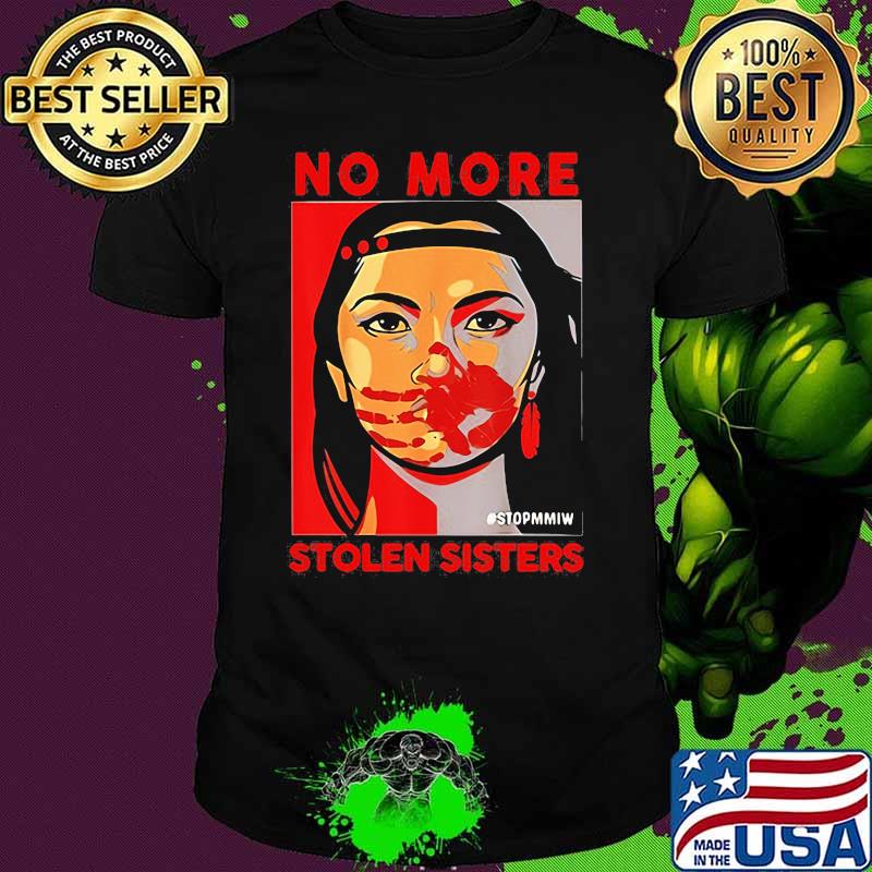 No More Stolen Sister Stopmmiw Shirt