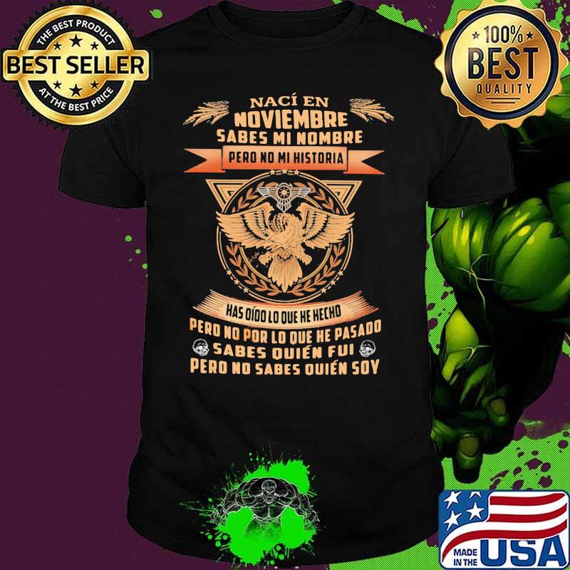 Noviembre Sabes Mi Nombre Pero No Mi Historia Eagle Shirt