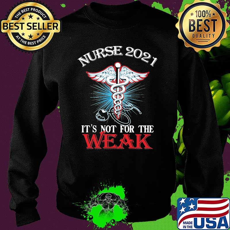 Nurse 2021 It's Not For The Weak Medical Sign Shirt Sweater Nurse 2021 It's Not For The Weak Medical Sign Shirt Sweater