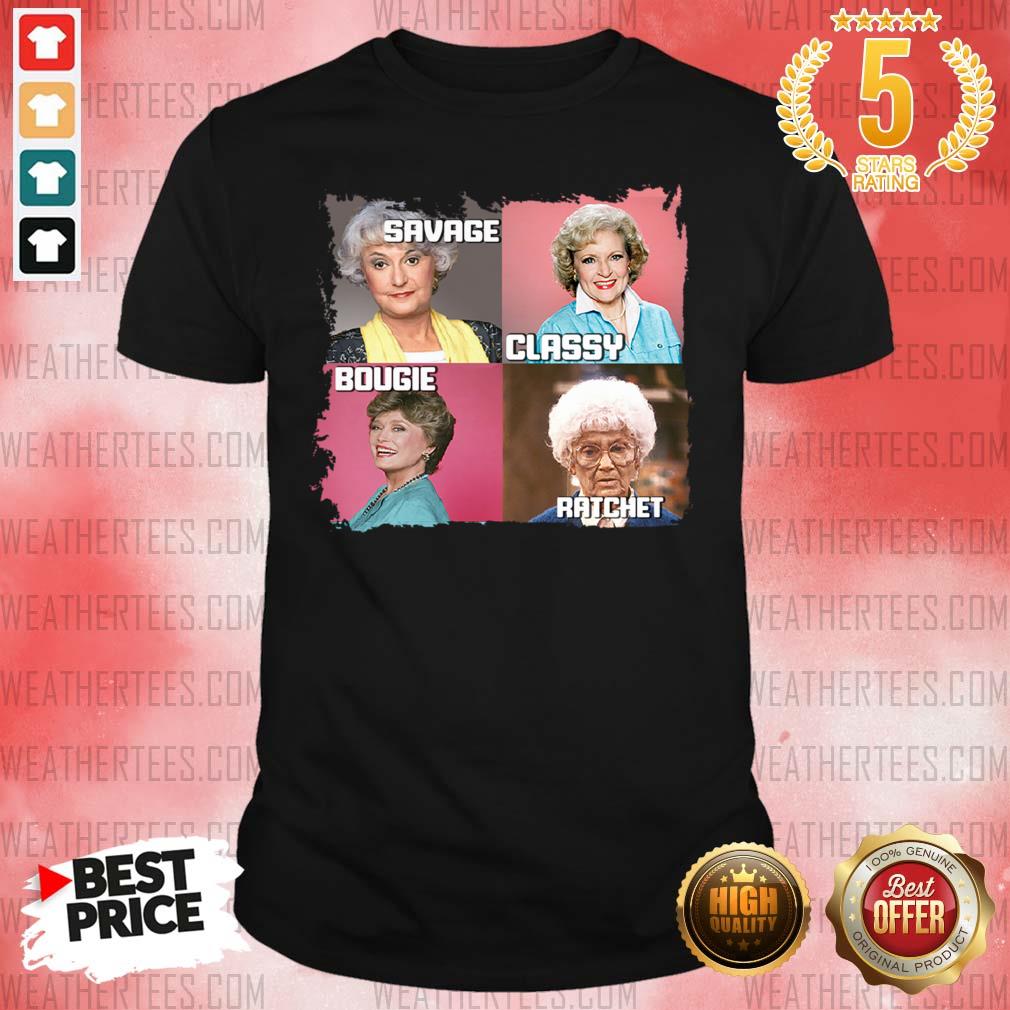 The Golden Girls Savage Classy Bougie Ratchet Shirt - Design By Weathertees.com