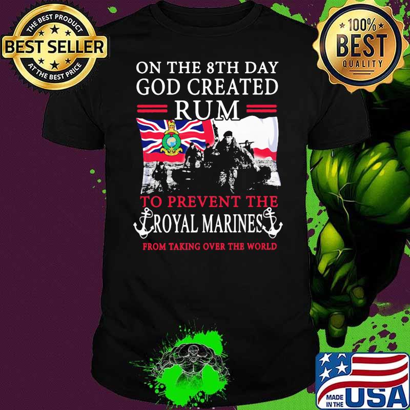 On The 8th Day God Created Rum To Prevent The Royal Marines From Talking Over The World England Flag Shirt