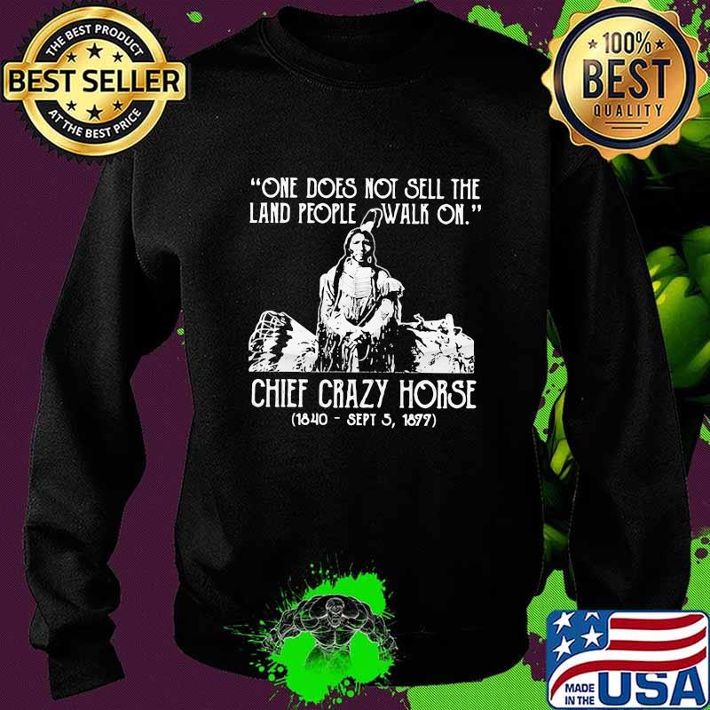 One Does Not Sell The Land People Walk On Chief Crazy Horse Shirt Sweater One Does Not Sell The Land People Walk On Chief Crazy Horse Shirt Sweater