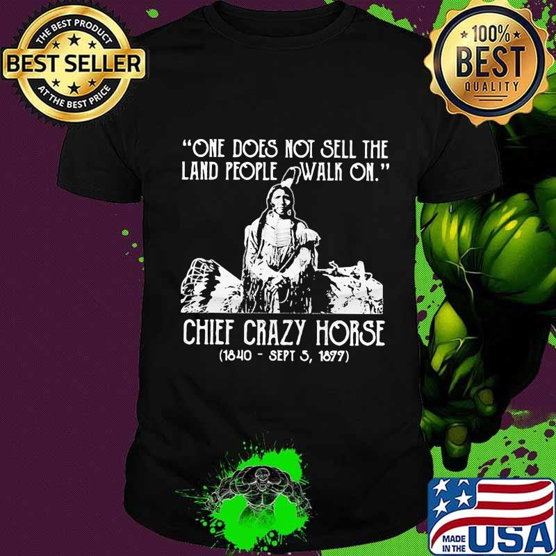 One Does Not Sell The Land People Walk On Chief Crazy Horse Shirt Unisex One Does Not Sell The Land People Walk On Chief Crazy Horse Shirt Unisex