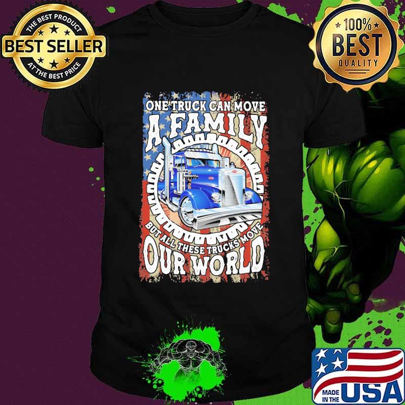 One Truck Can Move A Family But All These TRucks Move Our World American Flag Shirt