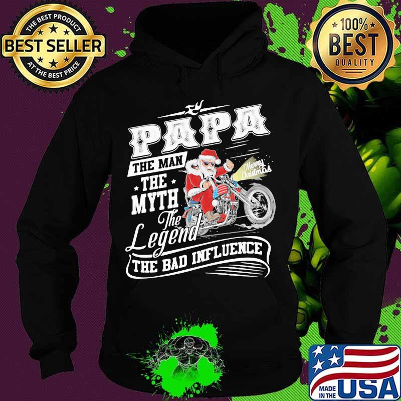 Papa The Man The Myth The Legend The Bad Influence Santa Clause Marry Xmas Shirt Papa The Man The Myth The Legend The Bad Influence Santa Clause Marry Xmas Shirt