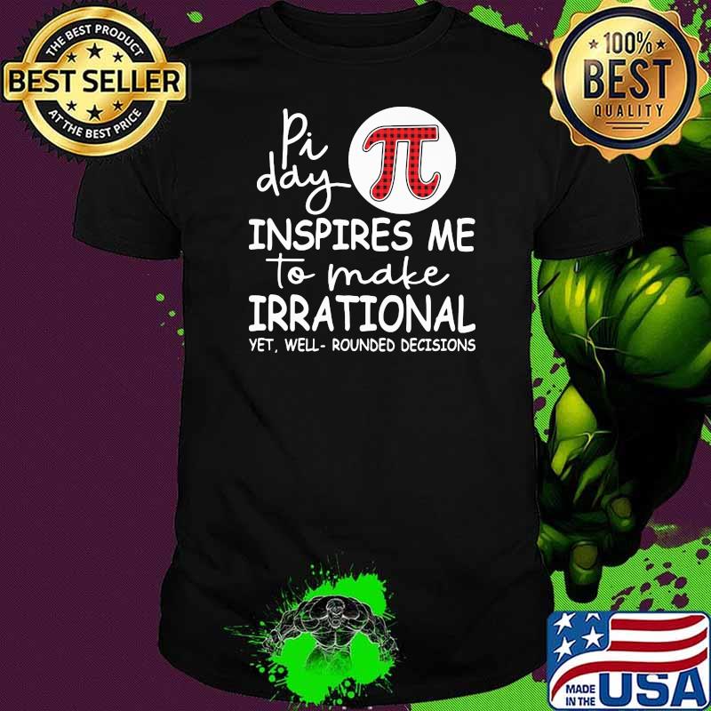 Pi Day Inspires Me To Make Irrational Math Shirt