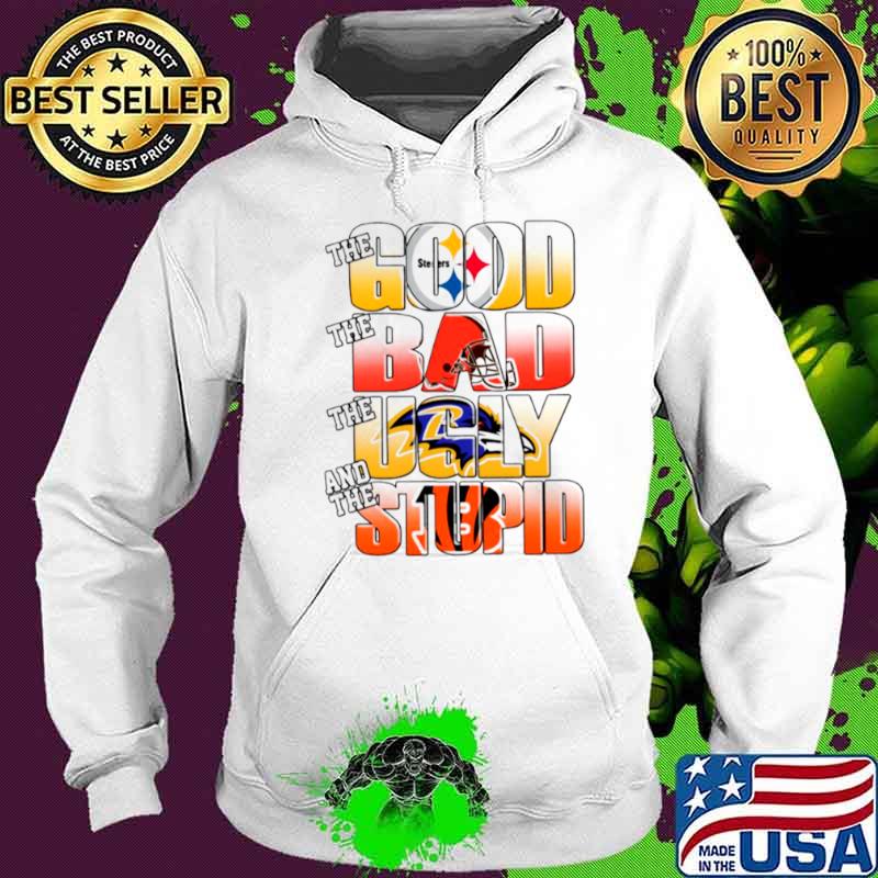 Pittsburgh Steelers The Good Cleveland Browns The Bad Baltimore Ravens The Ugly And Cincinnati Bengals The Stupid Hoodie Pittsburgh Steelers The Good Cleveland Browns The Bad Baltimore Ravens The Ugly And Cincinnati Bengals The Stupid Hoodie