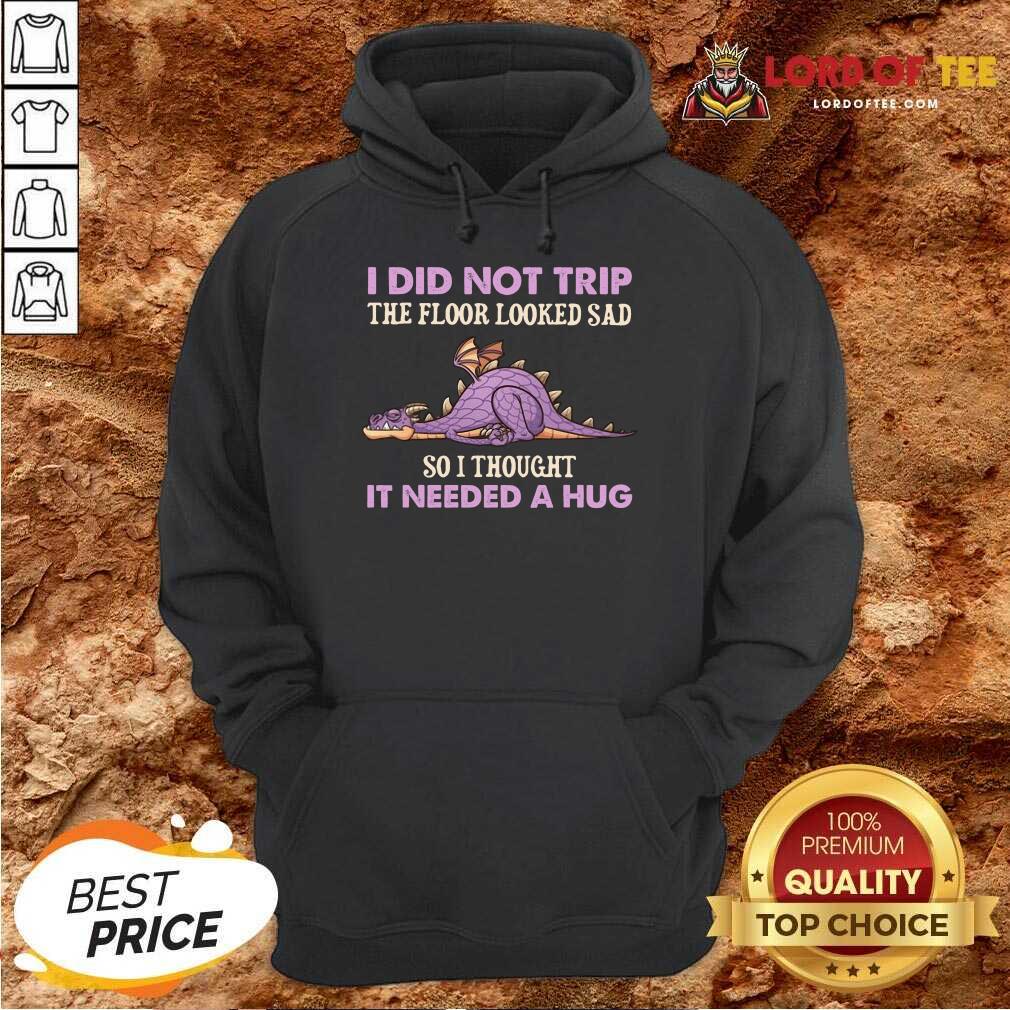pretty-dragon-i-did-not-trip-the-floor-looked-sad-so-i-thought-it-needed-a-hug-hoodie.jpg
