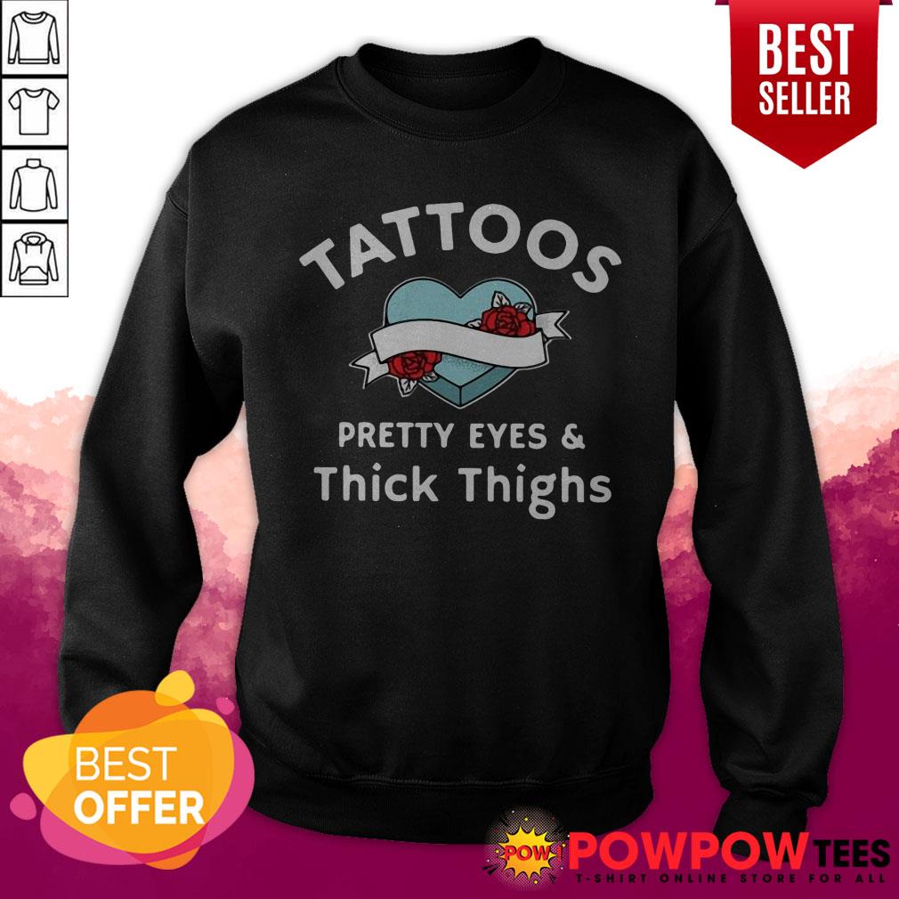 Prize Tattoos Pretty Eyes And Thick Thighs Heart Gift Shirt