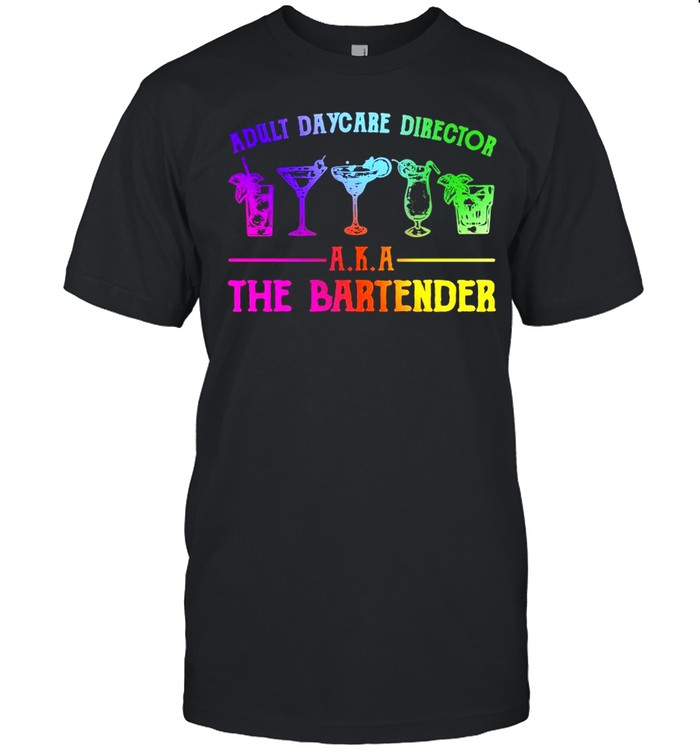Adult daycare director aka the bartender shirt