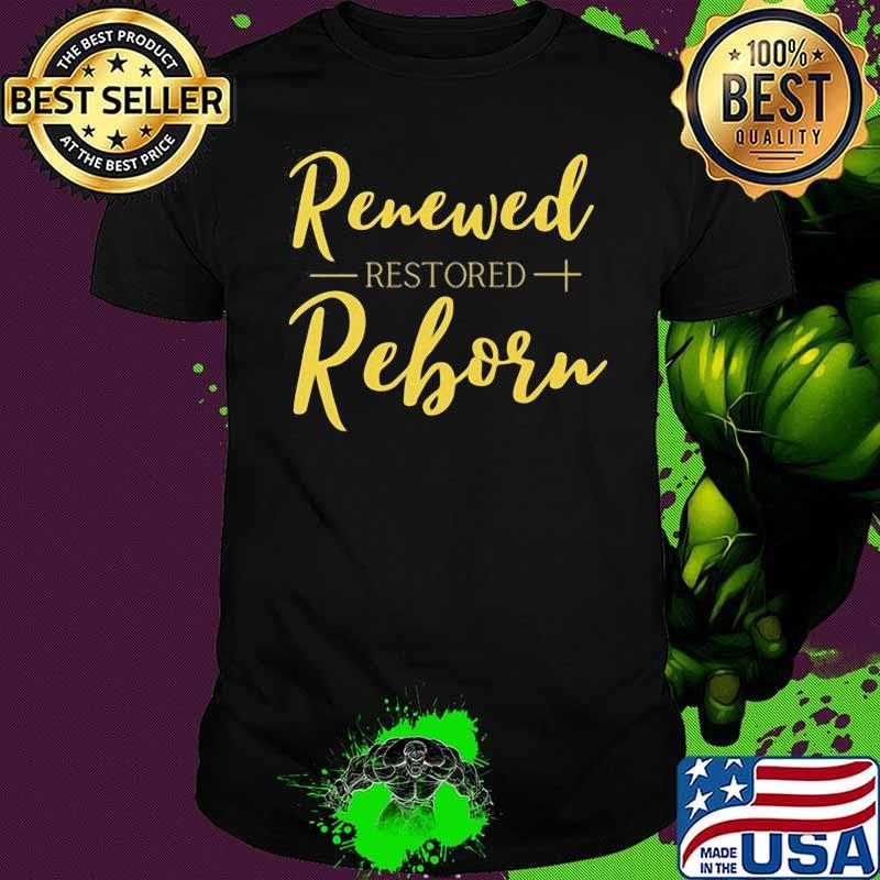 Renewed Restored Reborn Quote Gold Shirt