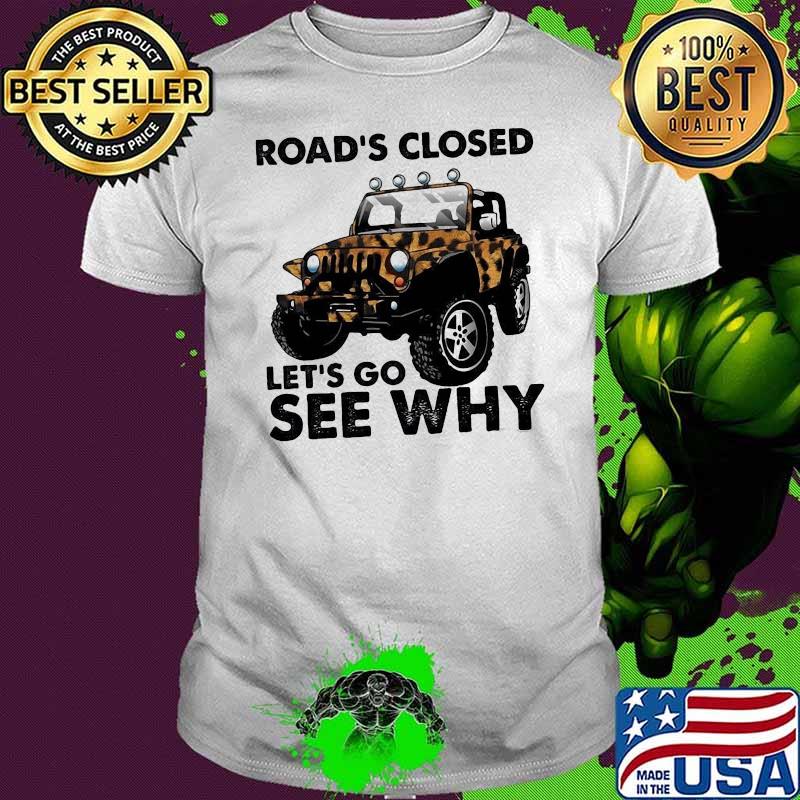 Road's Closed Let's Go See Why Shirt