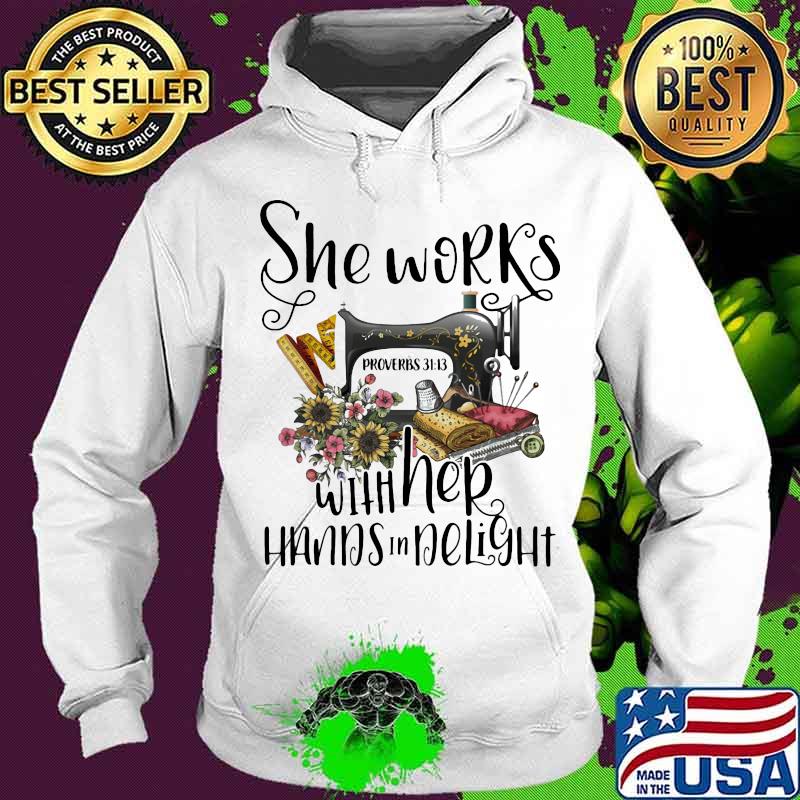 She Works With Her Hands In Delight Sewing Flowers Shirt She Works With Her Hands In Delight Sewing Flowers Shirt