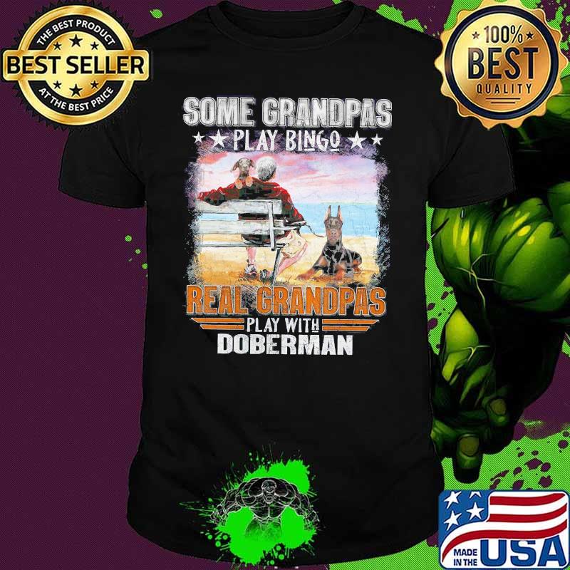 Some Grandpas Play Bingo Real Grandpas Play With Doberman Shirt