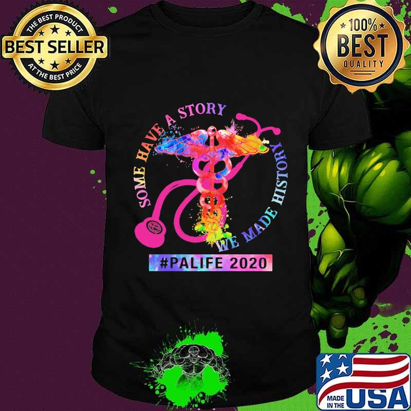 Some Have A Story We Made History Palife 2020 Physician Assistant Shirt Unisex Some Have A Story We Made History Palife 2020 Physician Assistant Shirt Unisex