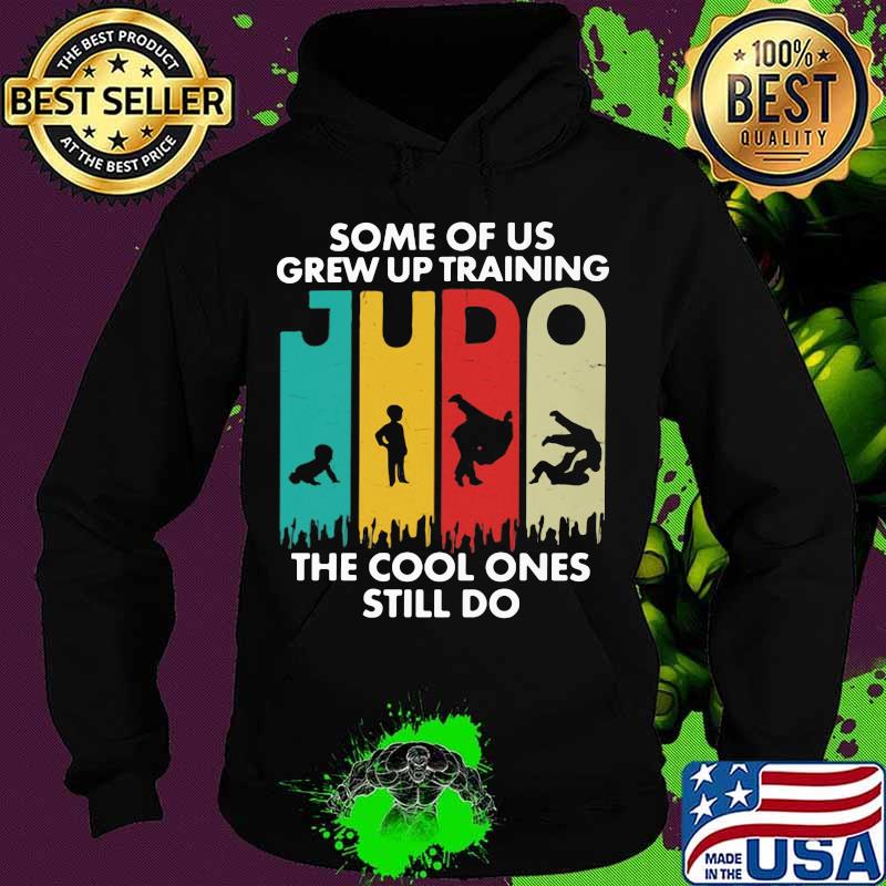 Some Of Us Grew Up Training Judo The Cool Ones Still Do Vintage Shirt