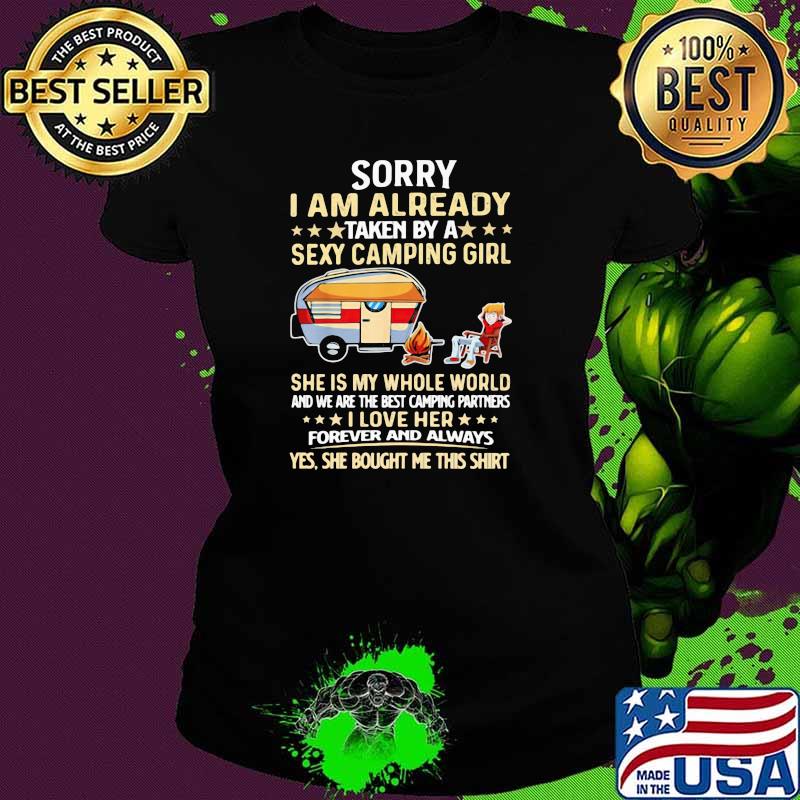 Sorry I Am Already Taken By A Sexy Camping Girl She Is My Whole World Shirt Ladies tee Sorry I Am Already Taken By A Sexy Camping Girl She Is My Whole World Shirt Ladies tee