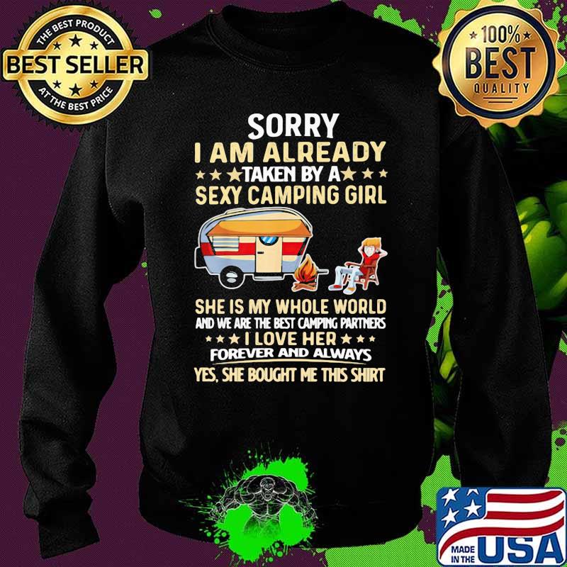 Sorry I Am Already Taken By A Sexy Camping Girl She Is My Whole World Shirt Sweater Sorry I Am Already Taken By A Sexy Camping Girl She Is My Whole World Shirt Sweater