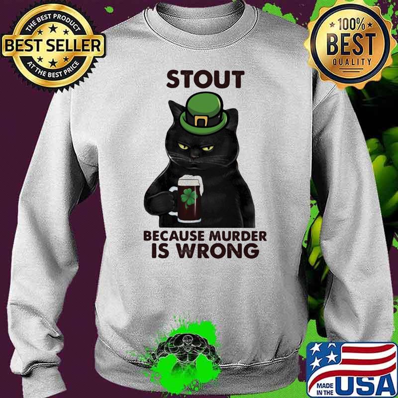 Stout Because Murder Is Wrong Cat Shirt Sweater Stout Because Murder Is Wrong Cat Shirt Sweater