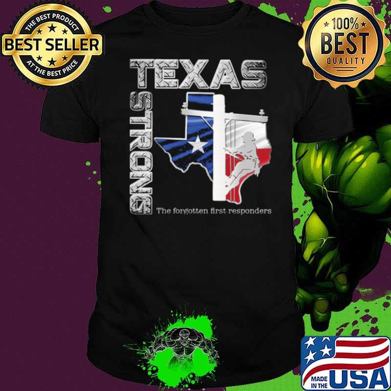 texas strong the forgotten first responders shirt