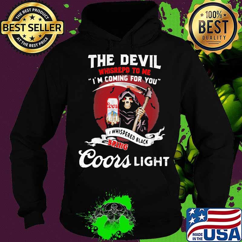 The Devil Whispepd To Me I’m Coming For You Coor Light Black Bring Death Shirt Hoodie The Devil Whispepd To Me I’m Coming For You Coor Light Black Bring Death Shirt Hoodie