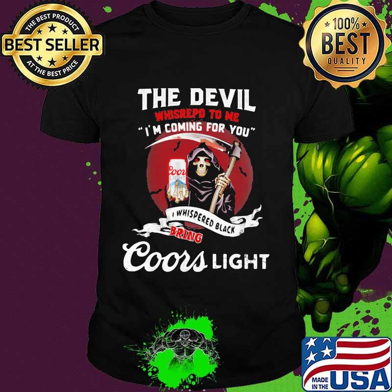 The Devil Whispepd To Me I’m Coming For You Coor Light Black Bring Death Shirt