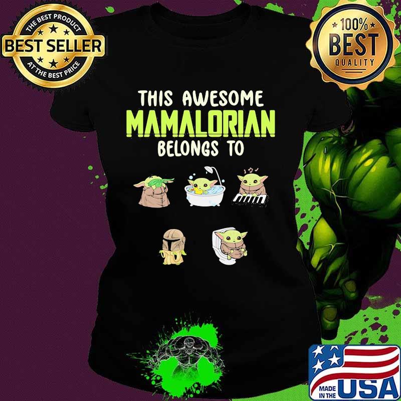 This Awesome Mamalorian Belongs To Baby Yoda Jack Chloe Miley Brad Shirt Ladies tee This Awesome Mamalorian Belongs To Baby Yoda Jack Chloe Miley Brad Shirt Ladies tee