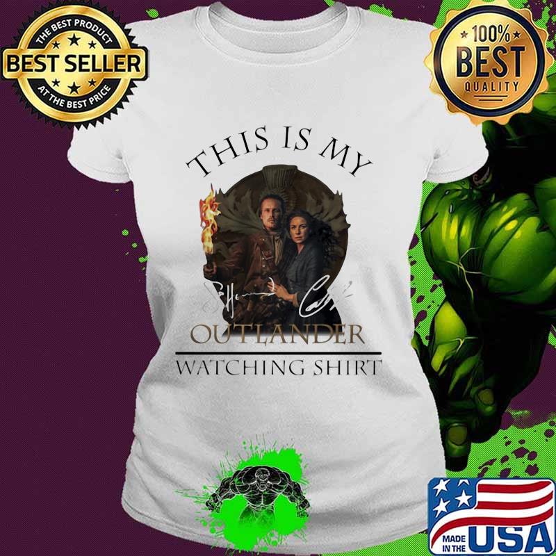 This Is My Outlander Watching Signature Shirt Ladies tee This Is My Outlander Watching Signature Shirt Ladies tee