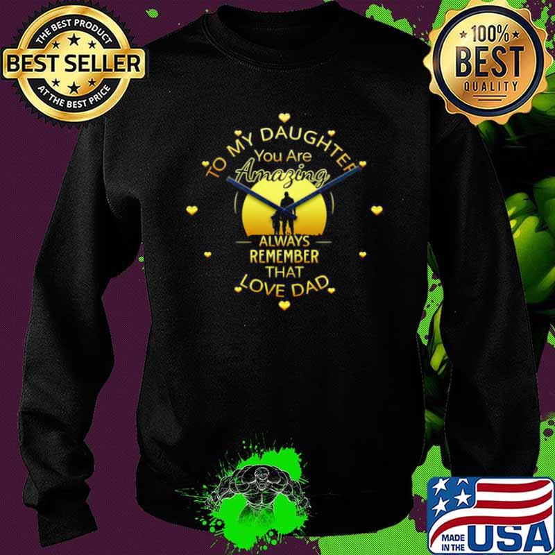 To My Daughter You Are Amazing Clock Always Remember That Love Dad Sweater To My Daughter You Are Amazing Clock Always Remember That Love Dad Sweater