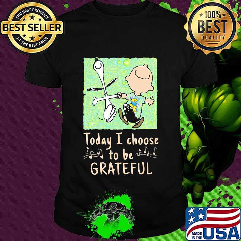 Today I Choose To Be Grateful Dead Snoopy Charlie Brown Shirt
