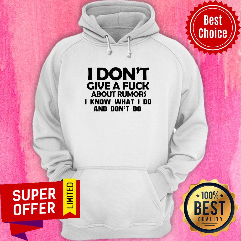 Top I Don't Give A Fuck About Rumors I Know What I Do And Don't Do Shirt