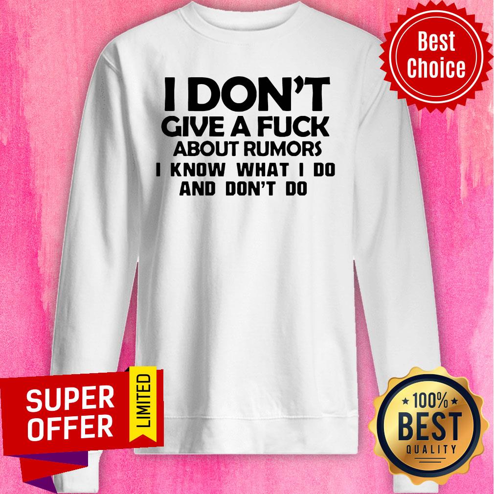 Top I Don't Give A Fuck About Rumors I Know What I Do And Don't Do Shirt