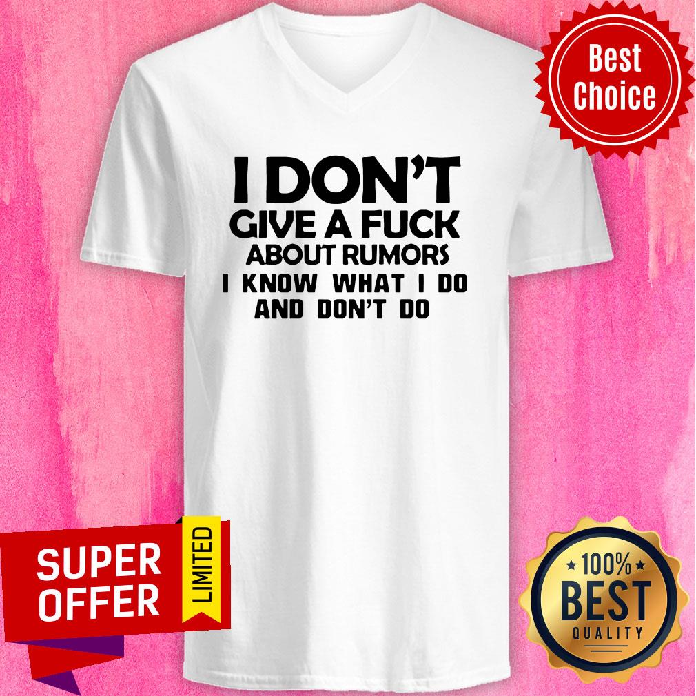 Top I Don't Give A Fuck About Rumors I Know What I Do And Don't Do Shirt