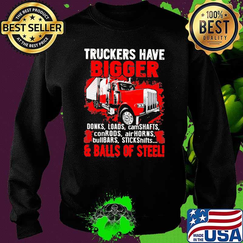 Truckers Have Bigger Donks Loads Camdhafts ConRods AirHorns And Balls Of Steel Shirt Sweater Truckers Have Bigger Donks Loads Camdhafts ConRods AirHorns And Balls Of Steel Shirt Sweater