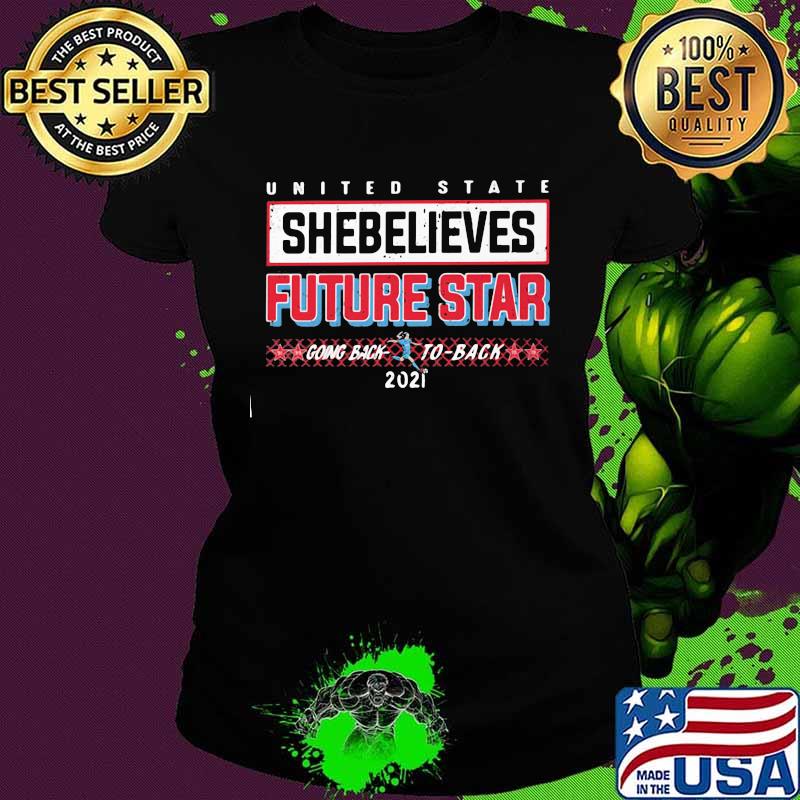 United State Shebelieves Future Star Going Back 2021 Shirt Ladies tee United State Shebelieves Future Star Going Back 2021 Shirt Ladies tee