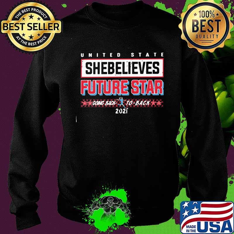 United State Shebelieves Future Star Going Back 2021 Shirt Sweater United State Shebelieves Future Star Going Back 2021 Shirt Sweater