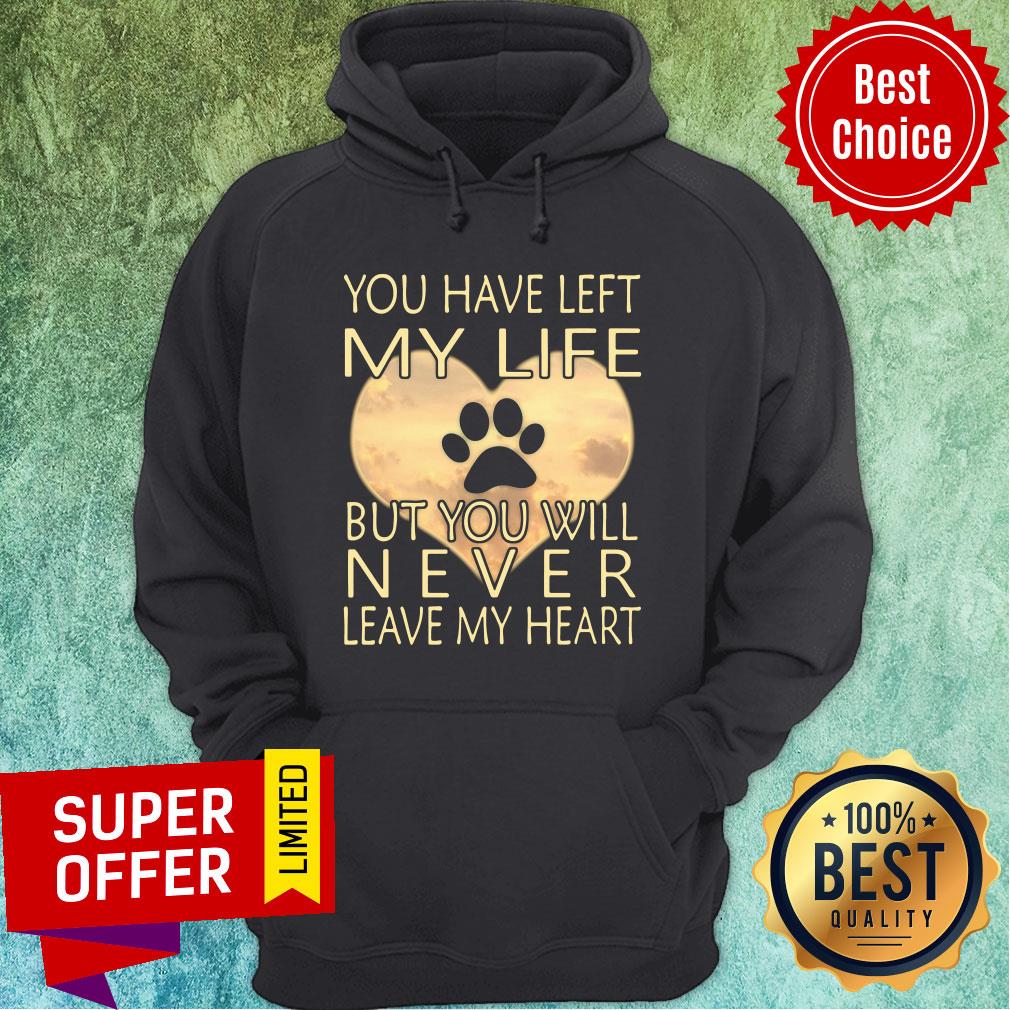 Veterinarian You Have Left My Life But You Will Never Leave My Heart Shirt