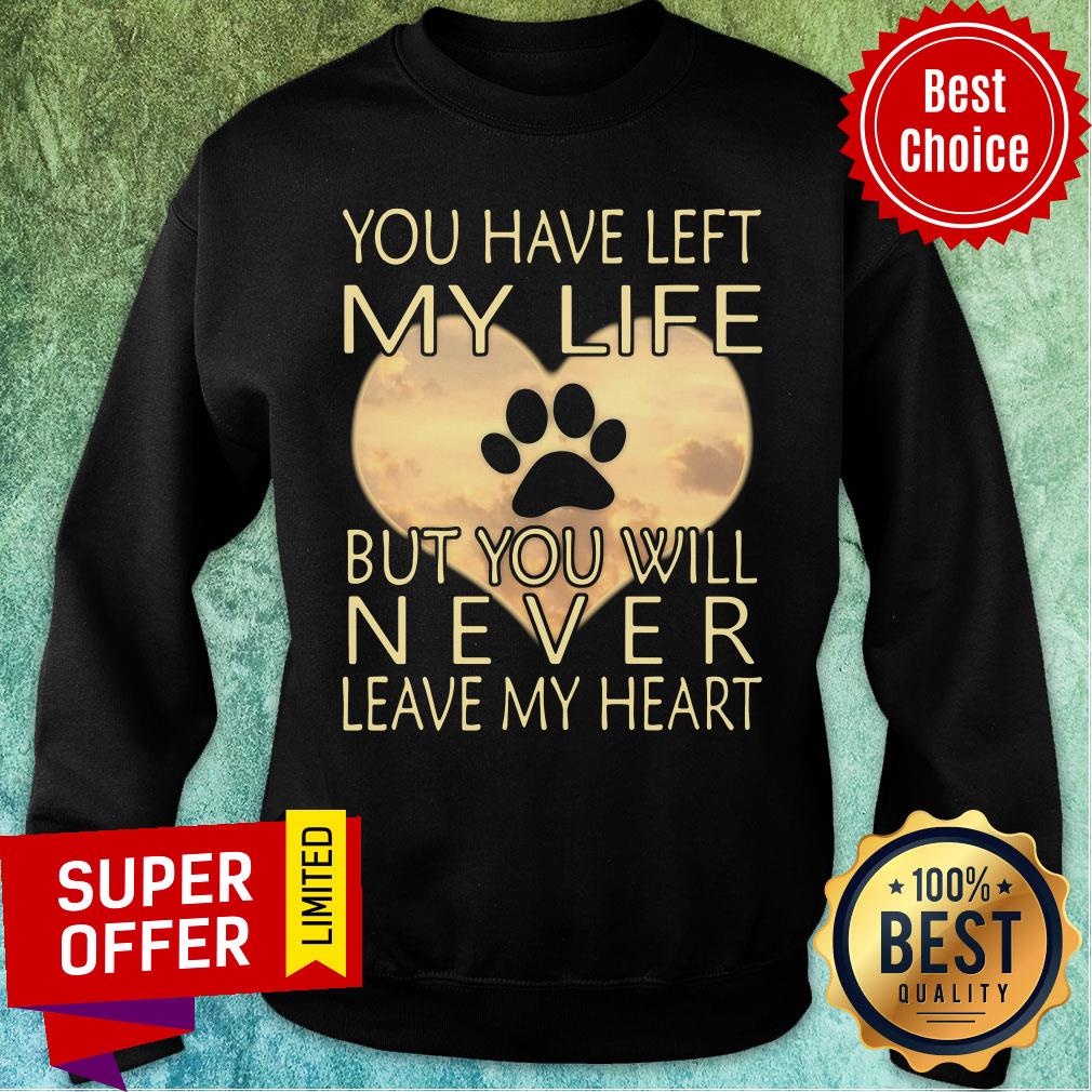 Veterinarian You Have Left My Life But You Will Never Leave My Heart Shirt